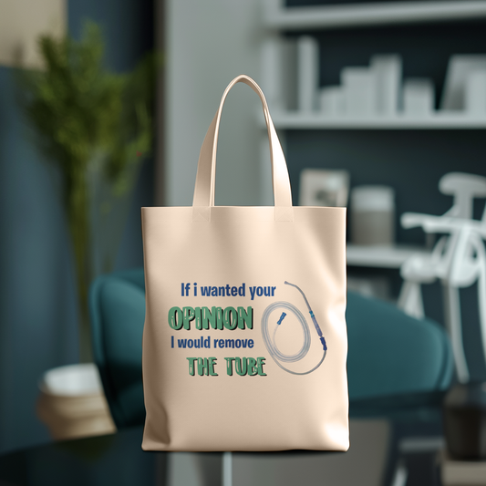 Tote Bag - If I Wanted Your Opinion I would Remove the Tube